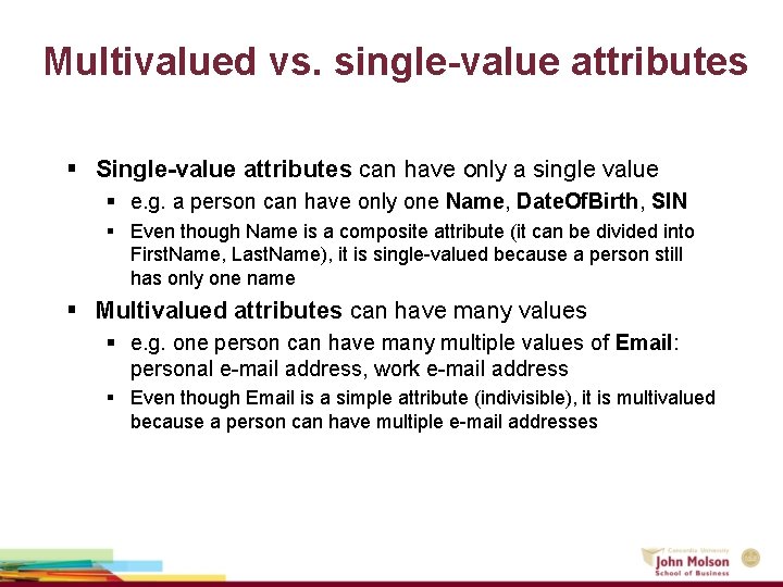 Multivalued vs. single-value attributes § Single-value attributes can have only a single value §