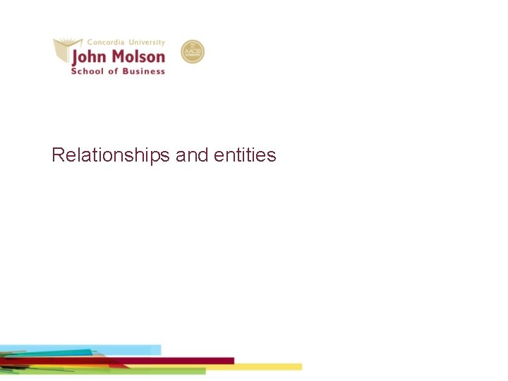 Relationships and entities Relationships and entities