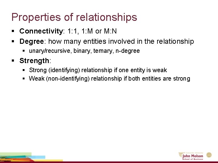 Properties of relationships § Connectivity: 1: 1, 1: M or M: N § Degree: