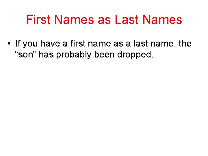 First Names as Last Names • If you have a first name as a