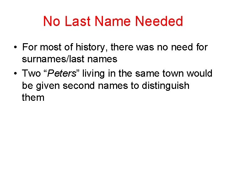 No Last Name Needed • For most of history, there was no need for
