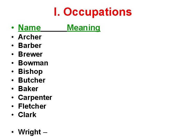 I. Occupations • Name • • • Archer Barber Brewer Bowman Bishop Butcher Baker