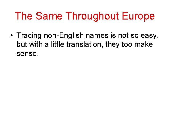 The Same Throughout Europe • Tracing non-English names is not so easy, but with