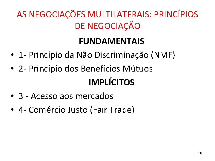 AS NEGOCIAÇÕES MULTILATERAIS: PRINCÍPIOS DE NEGOCIAÇÃO • • FUNDAMENTAIS 1 - Princípio da Não