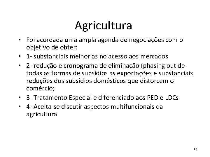 Agricultura • Foi acordada uma ampla agenda de negociações com o objetivo de obter: