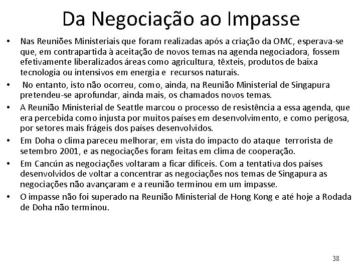 Da Negociação ao Impasse • • • Nas Reuniões Ministeriais que foram realizadas após