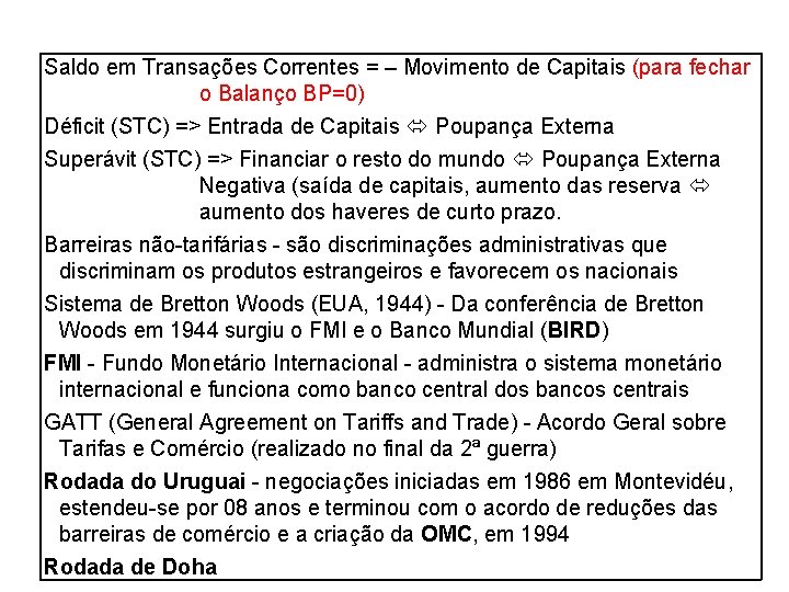 Saldo em Transações Correntes = – Movimento de Capitais (para fechar o Balanço BP=0)