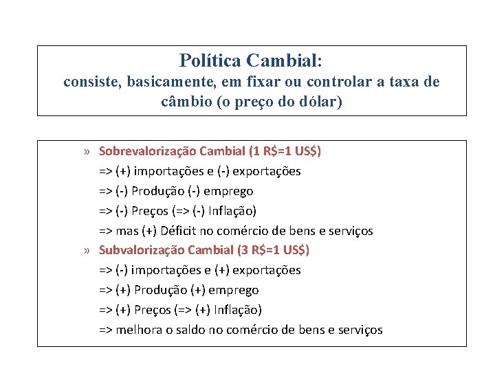 Política Cambial: consiste, basicamente, em fixar ou controlar a taxa de câmbio (o preço