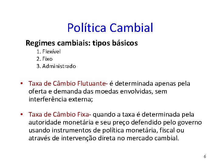 Política Cambial Regimes cambiais: tipos básicos 1. Flexível 2. Fixo 3. Administrado • Taxa