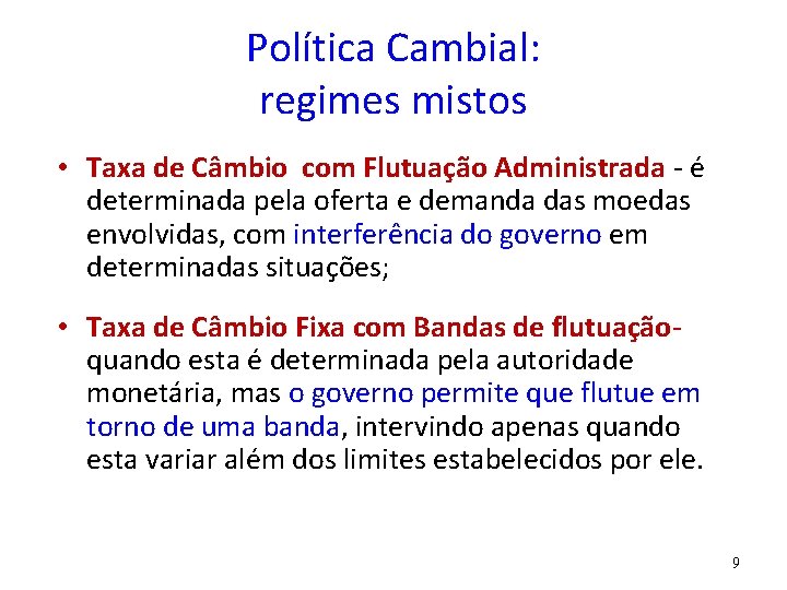 Política Cambial: regimes mistos • Taxa de Câmbio com Flutuação Administrada - é determinada