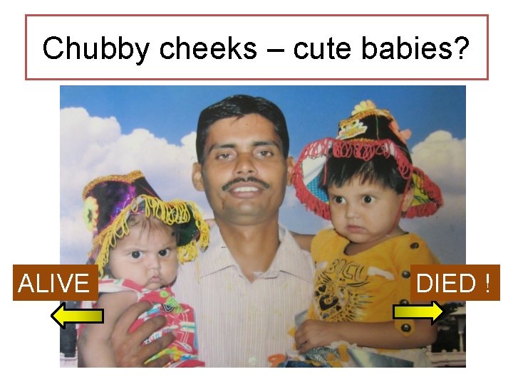 Chubby cheeks – cute babies? ALIVE DIED ! 