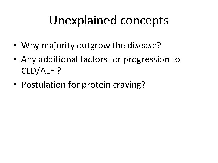 Unexplained concepts • Why majority outgrow the disease? • Any additional factors for progression