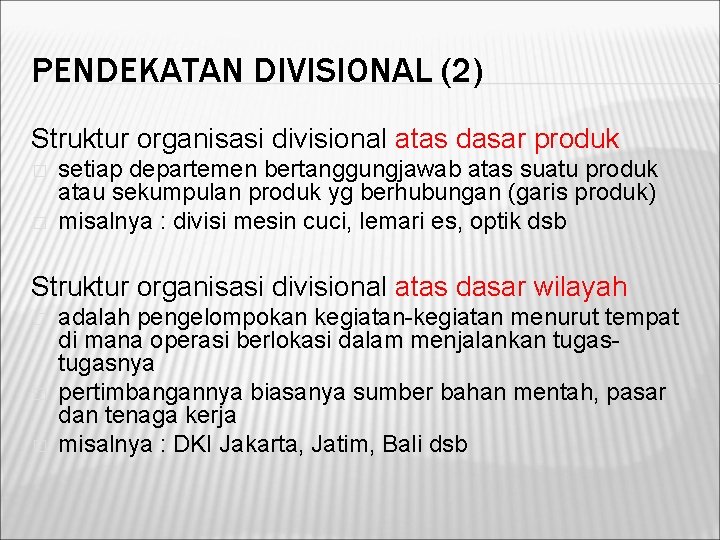 PENDEKATAN DIVISIONAL (2) Struktur organisasi divisional atas dasar produk � � setiap departemen bertanggungjawab