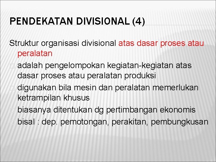 PENDEKATAN DIVISIONAL (4) Struktur organisasi divisional atas dasar proses atau peralatan � adalah pengelompokan