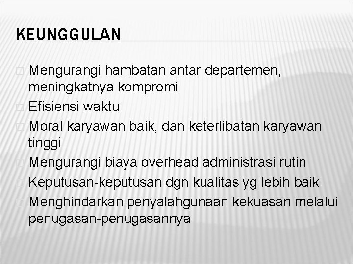 KEUNGGULAN Mengurangi hambatan antar departemen, meningkatnya kompromi � Efisiensi waktu � Moral karyawan baik,