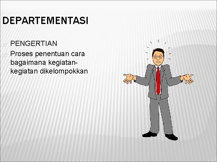 DEPARTEMENTASI PENGERTIAN Proses penentuan cara bagaimana kegiatan dikelompokkan 