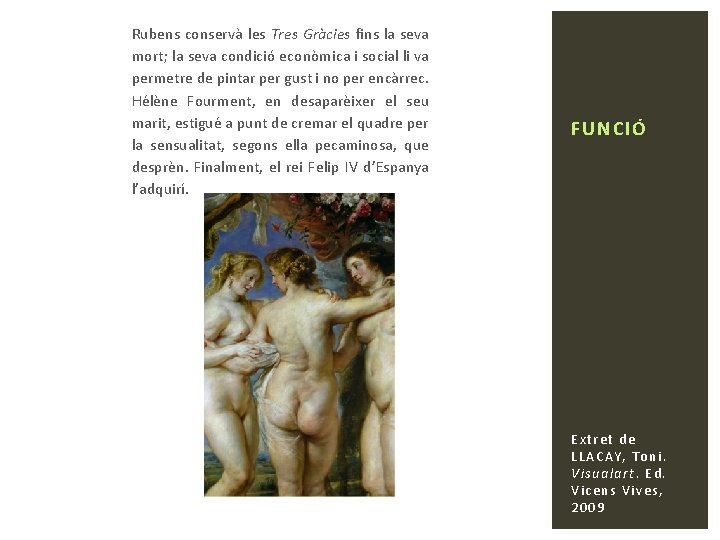 Rubens conservà les Tres Gràcies fins la seva mort; la seva condició econòmica i
