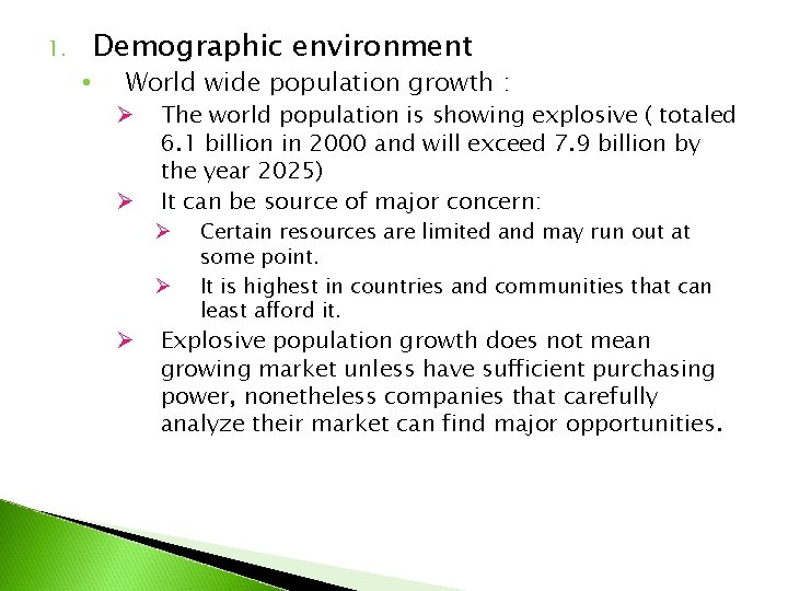 1. • Demographic environment World wide population growth : Ø Ø The world population