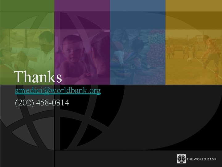Thanks amedici@worldbank. org (202) 458 -0314 
