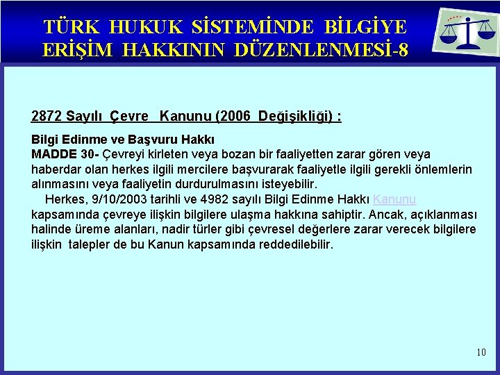 TÜRK HUKUK SİSTEMİNDE BİLGİYE ERİŞİM HAKKININ DÜZENLENMESİ-8 2872 Sayılı Çevre Kanunu (2006 Değişikliği) :