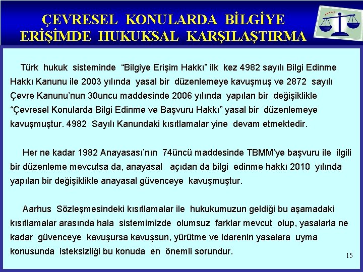 ÇEVRESEL KONULARDA BİLGİYE ERİŞİMDE HUKUKSAL KARŞILAŞTIRMA Türk hukuk sisteminde “Bilgiye Erişim Hakkı” ilk kez