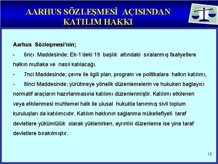 AARHUS SÖZLEŞMESİ AÇISINDAN KATILIM HAKKI Aarhus Sözleşmesi’nin; - 6 ncı Maddesinde; Ek-1’deki 19 başlık
