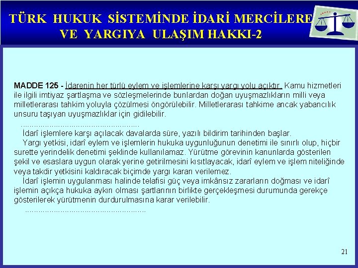 TÜRK HUKUK SİSTEMİNDE İDARİ MERCİLERE VE YARGIYA ULAŞIM HAKKI-2 MADDE 125 - İdarenin her