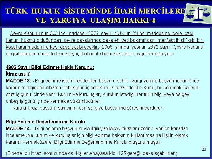 TÜRK HUKUK SİSTEMİNDE İDARİ MERCİLERE VE YARGIYA ULAŞIM HAKKI-4 Çevre Kanunu’nun 30/1 inci maddesi,