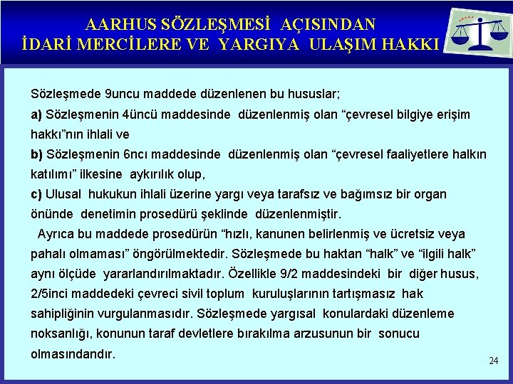 AARHUS SÖZLEŞMESİ AÇISINDAN İDARİ MERCİLERE VE YARGIYA ULAŞIM HAKKI Sözleşmede 9 uncu maddede düzenlenen