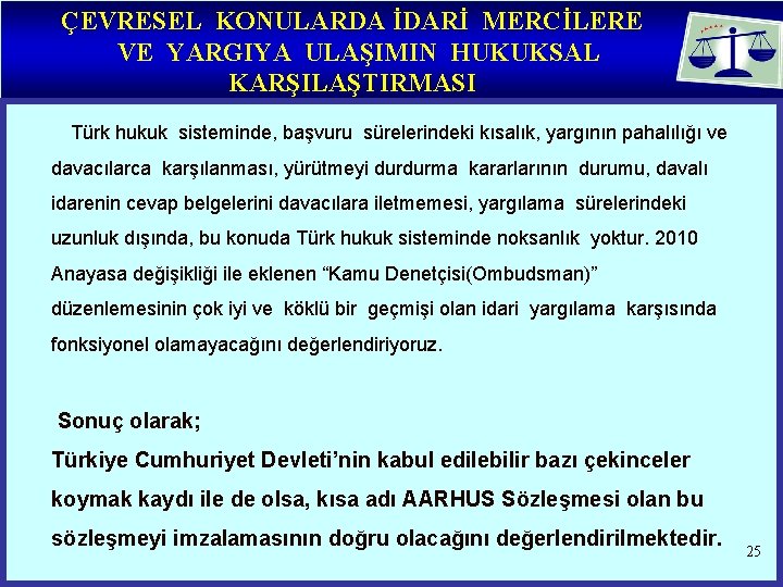 ÇEVRESEL KONULARDA İDARİ MERCİLERE VE YARGIYA ULAŞIMIN HUKUKSAL KARŞILAŞTIRMASI Türk hukuk sisteminde, başvuru sürelerindeki