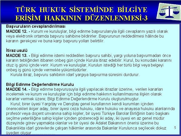 TÜRK HUKUK SİSTEMİNDE BİLGİYE ERİŞİM HAKKININ DÜZENLENMESİ-3 Başvuruların cevaplandırılması MADDE 12. - Kurum ve