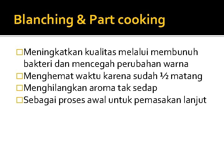 Blanching & Part cooking �Meningkatkan kualitas melalui membunuh bakteri dan mencegah perubahan warna �Menghemat
