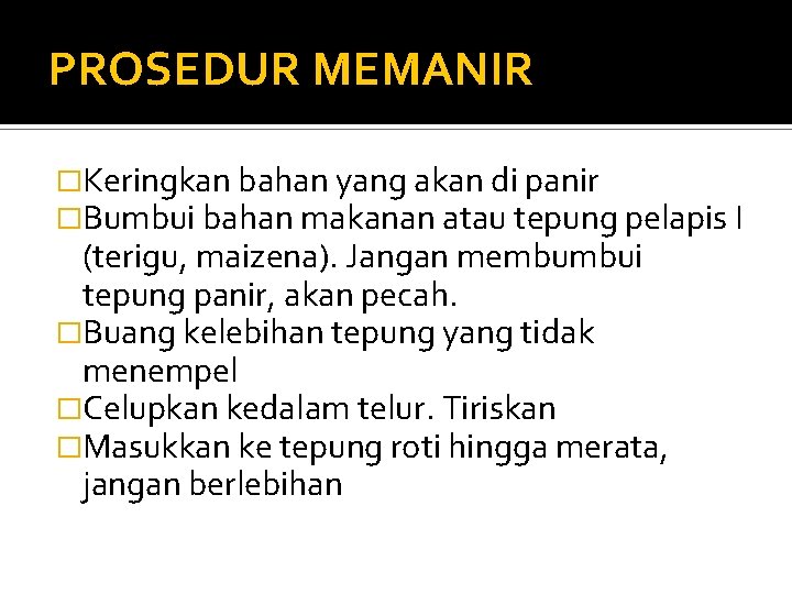 PROSEDUR MEMANIR �Keringkan bahan yang akan di panir �Bumbui bahan makanan atau tepung pelapis