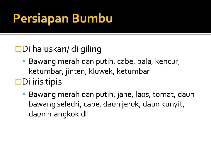 Persiapan Bumbu �Di haluskan/ di giling Bawang merah dan putih, cabe, pala, kencur, ketumbar,