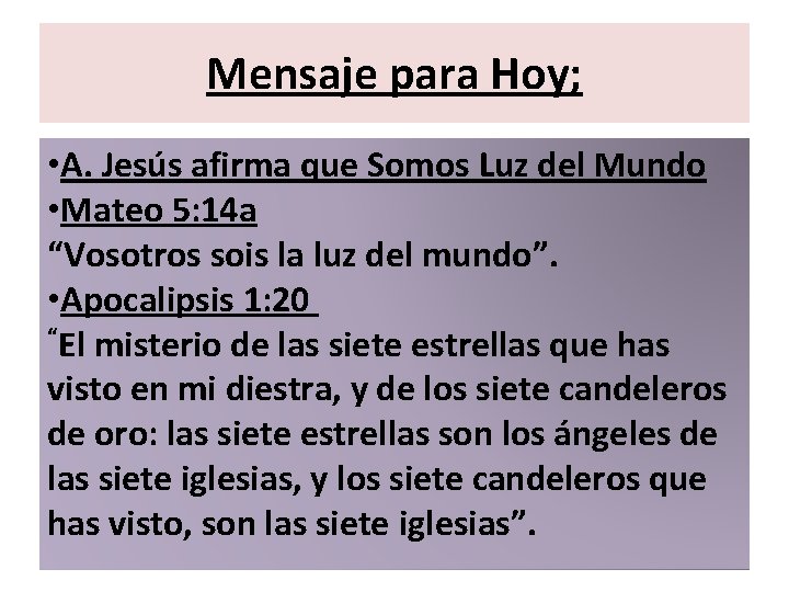 Mensaje para Hoy; • A. Jesús afirma que Somos Luz del Mundo • Mateo