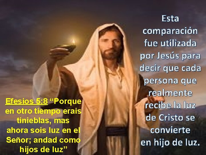 Efesios 5: 8 “Porque en otro tiempo erais tinieblas, mas ahora sois luz en