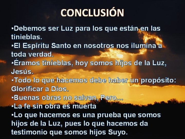 CONCLUSIÓN • Debemos ser Luz para los que están en las tinieblas. • El