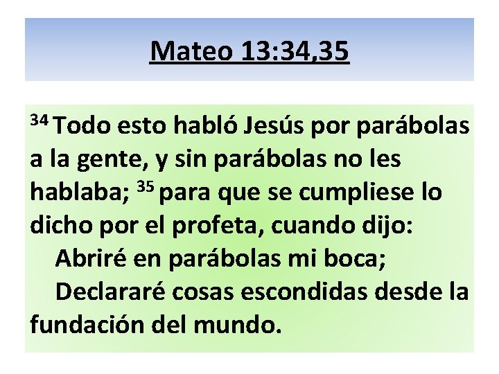 Mateo 13: 34, 35 34 Todo esto habló Jesús por parábolas a la gente,