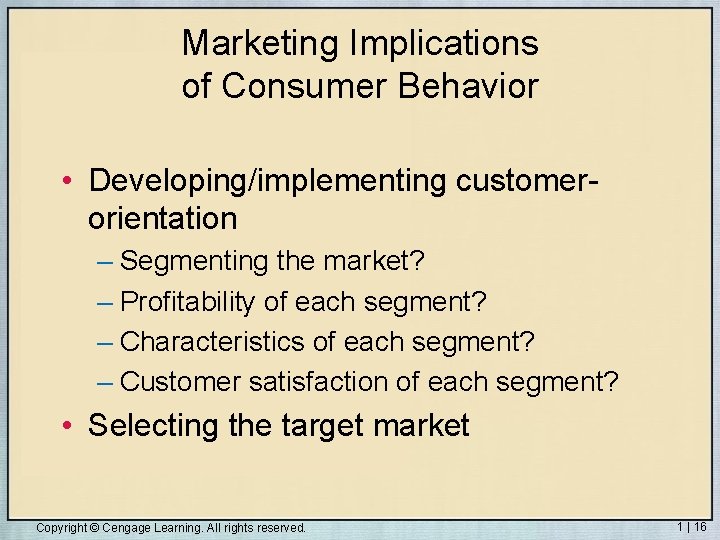 Marketing Implications of Consumer Behavior • Developing/implementing customerorientation – Segmenting the market? – Profitability