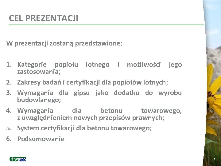 CEL PREZENTACJI W prezentacji zostaną przedstawione: 1. Kategorie popiołu lotnego i możliwości jego zastosowania;