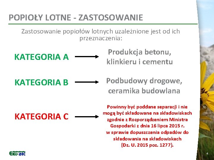 POPIOŁY LOTNE - ZASTOSOWANIE Zastosowanie popiołów lotnych uzależnione jest od ich przeznaczenia: KATEGORIA A