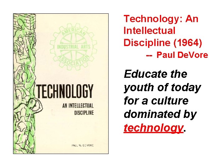 Technology: An Intellectual Discipline (1964) -- Paul De. Vore Educate the youth of today