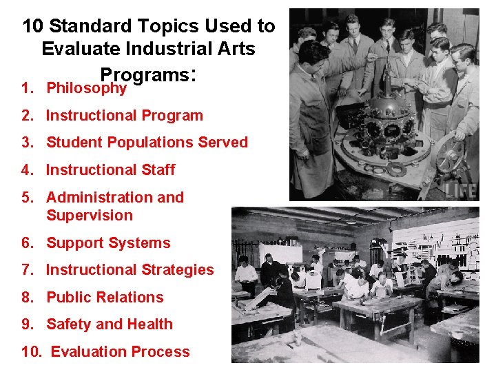10 Standard Topics Used to Evaluate Industrial Arts Programs: 1. Philosophy 2. Instructional Program