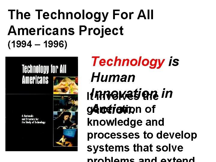 The Technology For All Americans Project (1994 – 1996) Technology is Human It. Innovation
