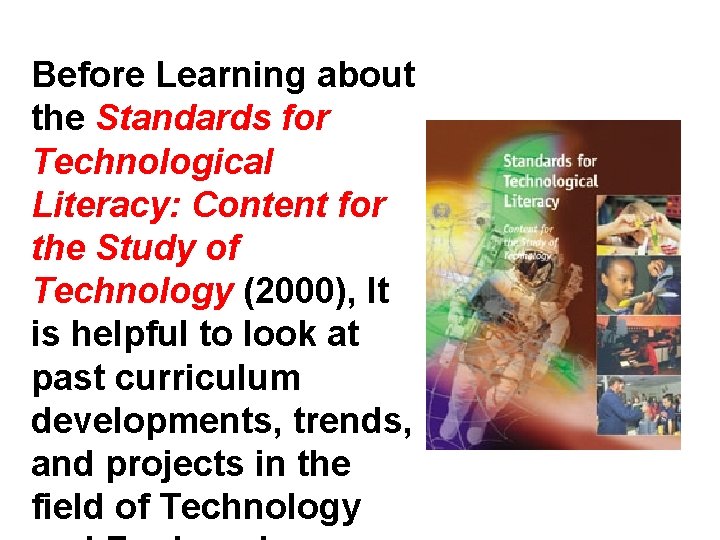 Before Learning about the Standards for Technological Literacy: Content for the Study of Technology