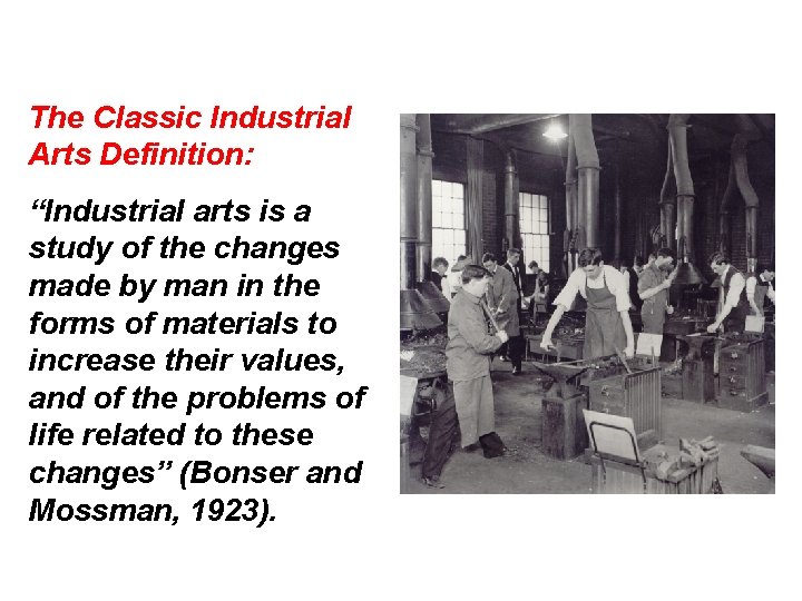 The Classic Industrial Arts Definition: “Industrial arts is a study of the changes made