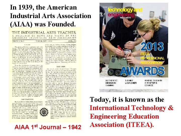 In 1939, the American Industrial Arts Association (AIAA) was Founded. AIAA 1 st Journal