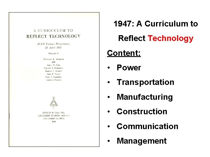 1947: A Curriculum to Reflect Technology Content: • Power • Transportation • Manufacturing •