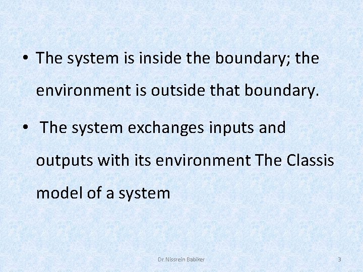  • The system is inside the boundary; the environment is outside that boundary.