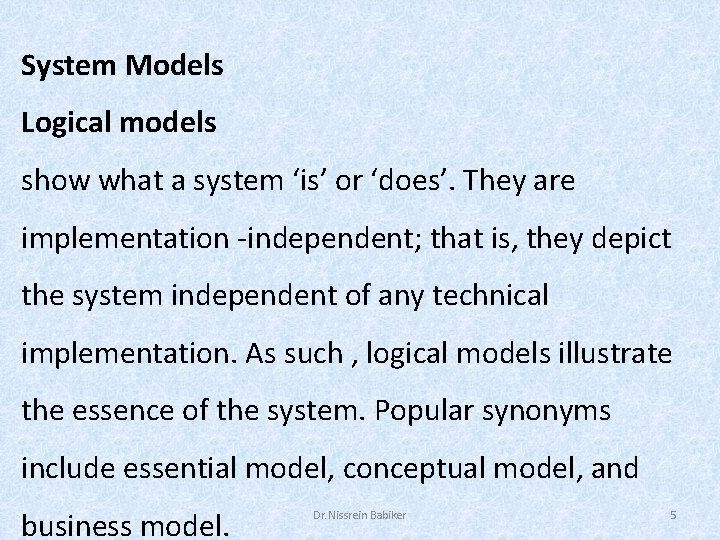 System Models Logical models show what a system ‘is’ or ‘does’. They are implementation